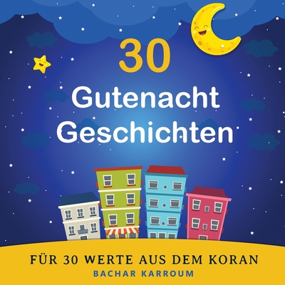 30 Gutenacht Geschichten f?r 30 Werte aus dem Koran - Karroum, Bachar (Creator)