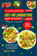 30 jours sans sucre Anti-inflammatoire Plan de repas Pour HAUT Pression art?rielle: Transformez votre sant? avec de d?licieux repas et des recettes de gu?rison (Livre complet color?)