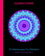 30 Kaleidoscopes For Relaxation: Adult Coloring Book