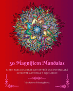 30 Magn?ficos Mandalas: Libro para colorear antiestr?s que potenciar su mente art?stica y equilibrio