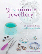 30-Minute Jewellery: 60 Quick and Easy Jewellery Projects
