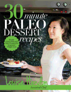 30-Minute Paleo Dessert Recipes: Simple Gluten-Free and Paleo Desserts for Improved Weight-Loss