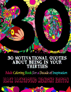 30 Motivational Quotes about Being in Your Thirties Adult Coloring Book: For a Decade of Inspiration - Black Background Edition