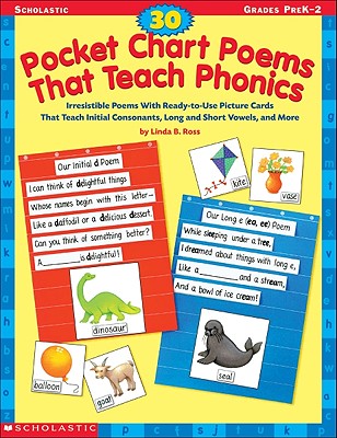 30 Pocket Chart Poems That Teach Phonics: Irresistible Poems with Ready-To-Use Picture Cards That Teach Initial Consonants, Long and Short Vowels, and More - Ross, Linda