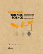 30-Second Forensic Science: 50 key topics revealing criminal investigation from behind the scenes, each explained in half a minute