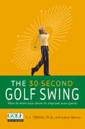 30-Second Golf Swing: How to Train Your Brain to Improve Your Game - Tomasi, T J, Dr., Ph.D., and Maloney, Kathryn