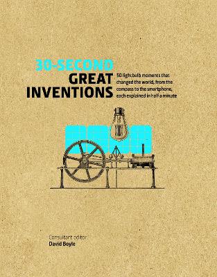 30-Second Great Inventions: 50 light-bulb moments that changed the world, from the compass to the smartphone, each explained in half a minute - Boyle, David