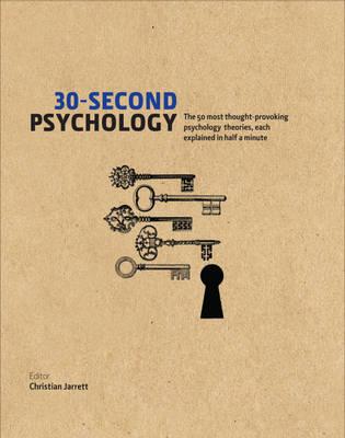 30-Second Psychology: The 50 Most Thought-provoking Psychology Theories, Each Explained in Half a Minute - Jarrett, Christian (Editor)