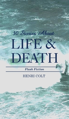 30 Stories About Life & Death - Colt, Henri