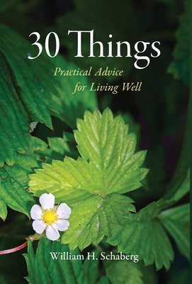 30 Things: Practical Advice for Living Well - Schaberg, William H