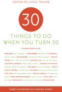 30 Things to Do When You Turn Thirty: Thirty Achievers on Turning Thirty - Sellers, Ronnie (Editor), and Taylor, Chris (Editor)