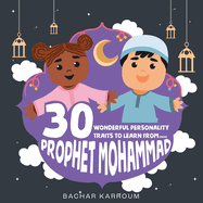 30 Wonderful Personality Traits to Learn From Prophet Mohammad: Islamic books for kids