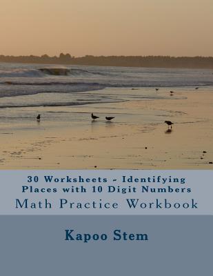 30 Worksheets - Identifying Places with 10 Digit Numbers: Math Practice Workbook - Stem, Kapoo