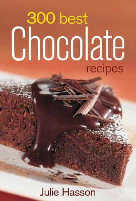 300 Best Chocolate Recipes - Hasson, Julie