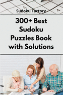 300+ Best Sudoku Puzzles Book with Solutions: Easy Enigma Sudoku for Beginners, Intermediate and Advanced.