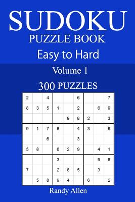 300 Easy to Hard Sudoku Puzzle Book - Allen, Randy
