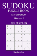 300 Easy to Medium Sudoku Puzzle Book: Volume 5