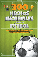 300 Hechos increibles sobre el Ftbol