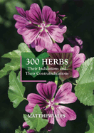 300 Herbs: Their Indications and Their Contraindications