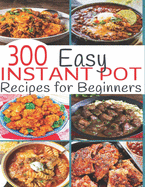 300 Instant Pot Recipes: Recipes for Beginners