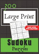 300 Large Print Sudoku Puzzles: Hard Level whit Solutions.