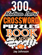 300+ Medium Level Crossword Puzzles Book For Adults: A Special Crossword Puzzle Book For Adults Medium Difficulty Based On Contemporary Words As Crossword Puzzle Book With Medium - Hard Adult Brain Exercises (A Total Brain Workout Book For Adults) Vo