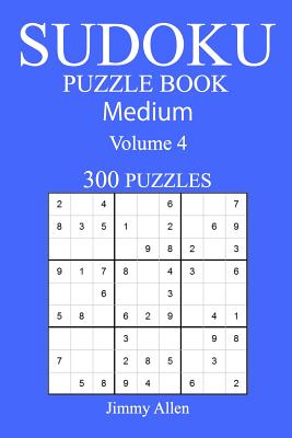 300 Medium Sudoku Puzzle Book: Volume 4 - Allen, Jimmy