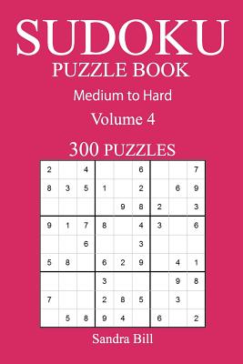 300 Medium to Hard Sudoku Puzzle Book: Volume 4 - Bill, Sandra