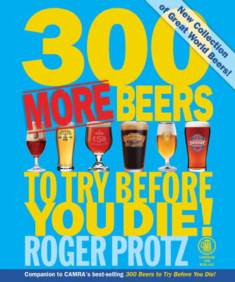 300 More Beers to Try Before You Die - Protz, Roger