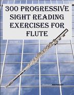 300 Progressive Sight Reading Exercises for Flute: Volume 1