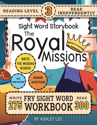 300 Sight Word Storybook, The Royal Missions (Level 3): Write Over 275 Fry Sight Words while you Read a Fun Story and Show Your Understanding on Activity Pages! 8.5"x11" (Index And Answer Key Included) - Lee, Ashley