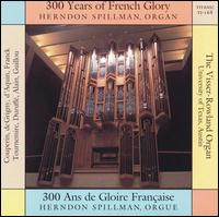 300 Years of French Glory - Herndon Spillman (organ)