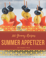 300 Yummy Summer Appetizer Recipes: Greatest Yummy Summer Appetizer Cookbook of All Time