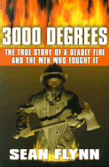 3000 Degrees: The True Story of a Deadly Fire and the Men Who Fought It - Flynn, Sean