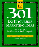 301 Do-It-Yourself Marketing Ideas from America's Most Innovative Small Companies