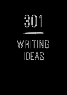 301 Writing Ideas: Creative Prompts to Inspire Prosevolume 2 - Editors of Chartwell Books