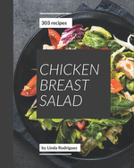 303 Chicken Breast Salad Recipes: Chicken Breast Salad Cookbook - Your Best Friend Forever