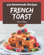 303 Homemade French Toast Recipes: From The French Toast Cookbook To The Table