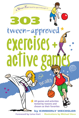 303 Tween-Approved Exercises and Active Games - Wechsler, Kimberly, and Hart, Leisa (Foreword by)