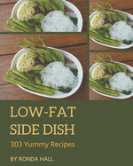 303 Yummy Low-Fat Side Dish Recipes: A Yummy Low-Fat Side Dish Cookbook You Will Love