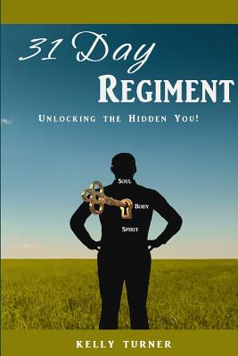 31 Day Regiment: Unlocking the Hidden You - Turner, Kelly