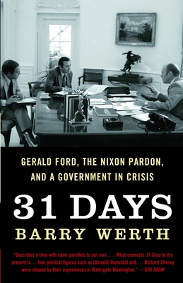 31 Days: Gerald Ford, the Nixon Pardon, and a Government in Crisis - Werth, Barry