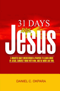 31 Days with Jesus: 5 Minutes Daily Meditations and Prayers to Learn More of Jesus, Connect More with Him, and Be More Like Him