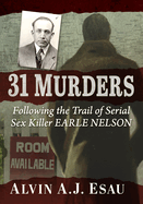 31 Murders: Following the Trail of Serial Sex Killer Earle Nelson