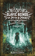 31 Slavic Beings of Myth & Magic: An Illustrated Folklore Book
