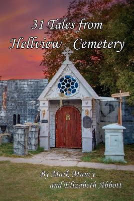 31 Tales of Hellview Cemetery: 2nd Edition - Abbott, Elizabeth, and Muncy, Mark