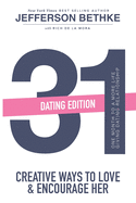 31 Ways to Love and Encourage Her (Dating Edition): One Month To a More Life Giving Relationship (31 Day Challenge) (Volume 1)