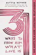 31 Ways to Show Him What Love Is: One Month to a More Lifegiving Relationship