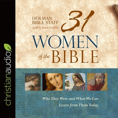 31 Women of the Bible: Who They Were and What We Can Learn from Them Today - Hanfield, Susan (Read by), and Staff, Holman Bible