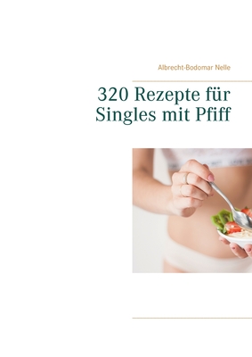 320 Rezepte f?r Singles mit Pfiff - Nelle, Albrecht-Bodomar